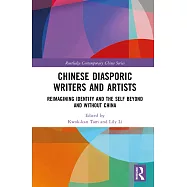 Chinese Diasporic Writers and Artists: Reimagining Identity and the Self Beyond and Without China