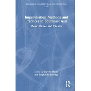 Improvisation Methods and Practices in Southeast Asia: Music, Dance and Theatre
