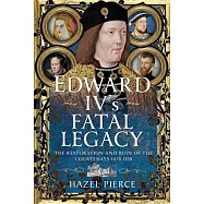 Edward IV’s Fatal Legacy: The Restoration and Ruin of the Courtenays 1479-1558