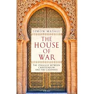 The House of War: The Struggle Between Christendom and the Caliphate