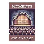 MOMENTS and CAUGHT IN THE ACT: Two One Act Comedy Plays -Royalty Free