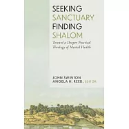 Seeking Sanctuary, Finding Shalom: Toward a Deeper Practical Theology of Mental Health