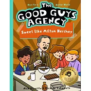 The Good Guys Agency: Sweet Like Milton Hershey: Boys for a Better World