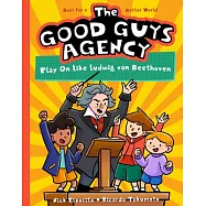 The Good Guys Agency: Play on Like Ludwig Van Beethoven: Boys for a Better World