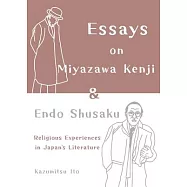 Essays on Miyazawa Kenji and Endo Shusaku: Religious Experiences in Japanâ(tm)S Literature