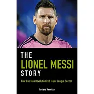 The Lionel Messi Story: How One Man Revolutionized Major League Soccer