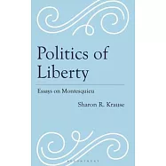 Politics of Liberty: Essays on Montesquieu