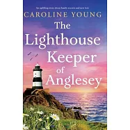 The Lighthouse Keeper of Anglesey: An inspiring tale of family secrets and starting over