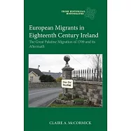 European Migrants in Eighteenth Century Ireland: The Great Palatine Migration of 1709 and Its Aftermath