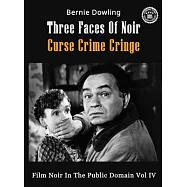 Three Faces Of Noir Curse Crime Cringe: Film Noir In The Public Domain Vol IV