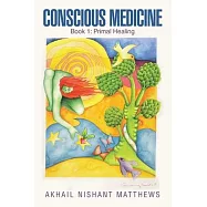 Conscious Medicine: Book 1: Primal Healing