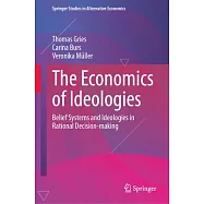 The Economics of Ideologies: Belief Systems and Ideologies in Rational Decision-Making
