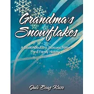 Grandma&rsquo;s Snowflakes: A Book About the Seasons, Nature and Family History