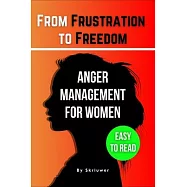 The Anger Management Self-Help Book for Women: From Frustration to Freedom