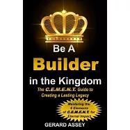 Be a Builder in the Kingdom: The C.E.M.E.N.T. Guide to Creating a Lasting Legacy: #KingdomBuilderGuide