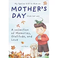 My Special Gift to Mum on Mother’s Day from her son: A collection of Memories, Gratitude, and Love