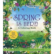 Spring Is Here! Coloring Book: Color the Season of Beautiful Blooms and Beginnings