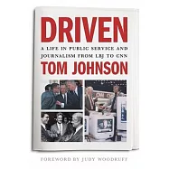 Driven: A Life in Public Service and Journalism from LBJ to CNN