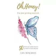 Oh, Honey! I&rsquo;m Just Getting Started: 50 life lessons and devotions to get back on track with Jesus