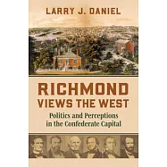 Richmond Views the West: Politics and Perceptions in the Confederate Capital