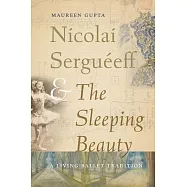 Nicolai Sergu&eacute;eff and the Sleeping Beauty: A Living Ballet Tradition
