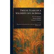 Twelve Years of a Soldier’s Life in India