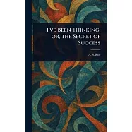 I&rsquo;ve Been Thinking; or, the Secret of Success