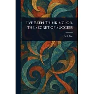 I&rsquo;ve Been Thinking; or, the Secret of Success