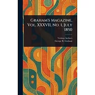 Graham&rsquo;s Magazine, Vol. XXXVII, No. 1, July 1850