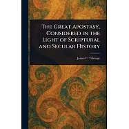 The Great Apostasy, Considered in the Light of Scriptural and Secular History