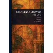 Geronimo&rsquo;s Story of His Life