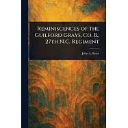Reminiscences of the Guilford Grays, Co. B., 27th N.C. Regiment