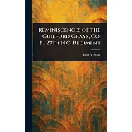 Reminiscences of the Guilford Grays, Co. B., 27th N.C. Regiment