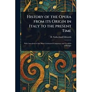History of the Opera From Its Origin in Italy to the Present Time
