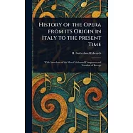 History of the Opera From Its Origin in Italy to the Present Time