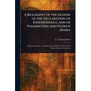 A Biography of the Signers of the Declaration of Independence, and of Washington and Patrick Henry