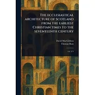 The Ecclesiastical Architecture of Scotland From the Earliest Christian Times to the Seventeenth Century