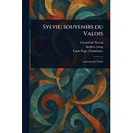 Sylvie: Souvenirs Du Valois