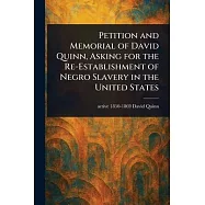 Petition and Memorial of David Quinn, Asking for the Re-Establishment of Negro Slavery in the United States