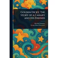 Golden Dicky, The Story of a Canary and His Friends