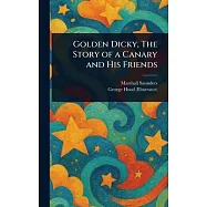 Golden Dicky, The Story of a Canary and His Friends