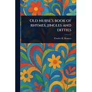 Old Nurse’s Book of Rhymes, Jingles and Ditties