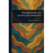 Washington, Its Sights and Insights