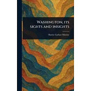 Washington, Its Sights and Insights