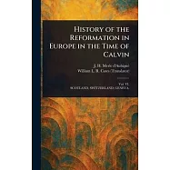History of the Reformation in Europe in the Time of Calvin