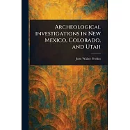 Archeological Investigations in New Mexico, Colorado, and Utah