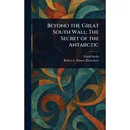 Beyond the Great South Wall: The Secret of the Antarctic