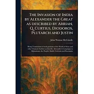 The Invasion of India by Alexander the Great as Described by Arrian, Q. Curtius, Diodoros, Plutarch and Justin