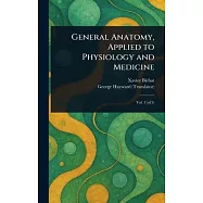General Anatomy, Applied to Physiology and Medicine