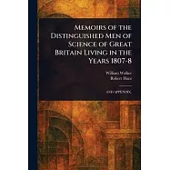 Memoirs of the Distinguished Men of Science of Great Britain Living in the Years 1807-8